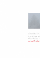 Okładka książki Estetyka tu i tam i jej wpływ na komunikację Michael Fleischer