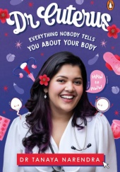 Okładka książki Dr. Cuterus: Everything Nobody Tells You About Your Body Tanaya Narendra