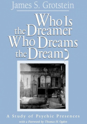 Okładka książki Who 1s the Dreamer Who Dreams the Dream? A Study of Psychic Presences James S. Grotstein