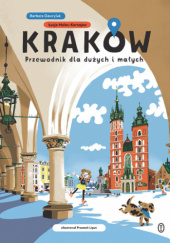 Okładka książki Kraków. Przewodnik dla dużych i małych Barbara Gawryluk, Przemysław Liput, Łucja Malec-Kornajew