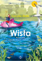 Okładka książki Wisła. Przewodnik dla dużych i małych Cecylia Malik, Grażyna Rigall