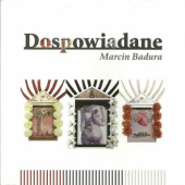 Okładka książki Dospowiadane Marcin Badura