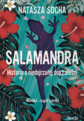 Okładka książki Salamandra. Historia o niedojrzałej dojrzałości Natasza Socha