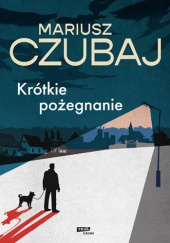 Okładka książki Krótkie pożegnanie Mariusz Czubaj