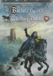 Okładka książki Bartosz rycerz Wielkiej Polski Donata Dominik-Stawicka
