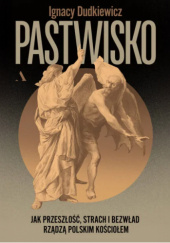 Okładka książki Pastwisko. Jak przeszłość, strach i bezwład rządzą polskim Kościołem Ignacy Dudkiewicz
