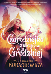 Okładka książki Czarodziejka z ulicy Grodzkiej Magdalena Kubasiewicz