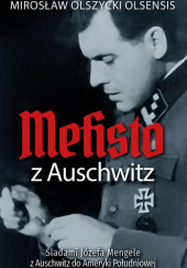 Okładka książki Mefisto z Auschwitz. Śladami Jozefa Mengele z Oświęcimia do Ameryki Południowej Mirosław Olszycki