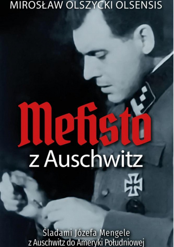 Mefisto z Auschwitz. Śladami Jozefa Mengele z Oświęcimia do Ameryki Południowej