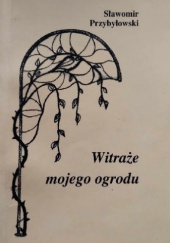 Okładka książki Witraże mojego ogrodu Sławomir Przybyłowski