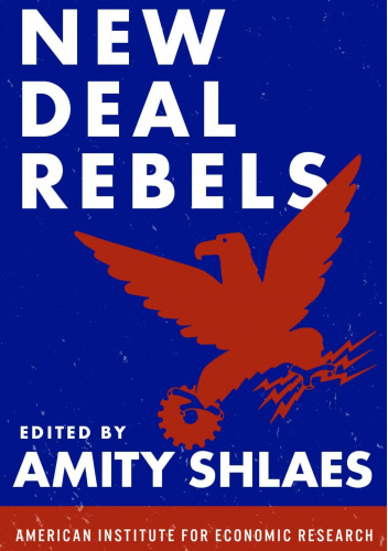New Deal Rebels: An Anthology of Critics of the New Deal
