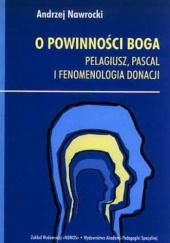 Okładka książki O powinności Boga. Pelagiusz, Pascal i fenomenologia donacji. Andrzej Nawrocki