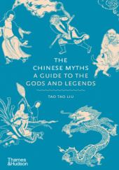 Okładka książki The Chinese Myths: A Guide to the Gods and Legends Tao Tao Liu