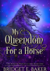 Okładka książki My queendom for a horse Bridget E. Baker
