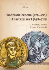 Okładka książki Wodzowie Zenona (474–491) i Anastazjusza I (491–518) Mirosław J. Leszka, Szymon Wierzbiński
