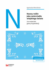 Okładka książki Nazwy roślin jako zwierciadło wiejskiego świata (na materiale gwary kujawskiej) Agnieszka Wierzbicka