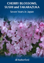 Okładka książki Cherry Blossoms, Sushi and Takarazuka: Seven Years in Japan Jill Rutherford