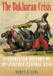 Okładka książki The Bukharan Crisis: A Connected History of 18th Century Central Asia Scott C. Levi