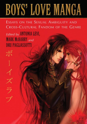 Okładka książki Boys’ Love Manga. Essays on the Sexual Ambiguity and Cross-Cultural Fandom of the Genre Antonia Levi, Mark McHarry, Dru Pagliassotti