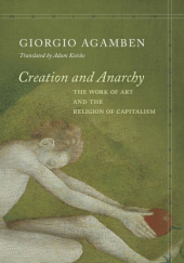 Okładka książki Creation and Anarchy. The work of art and the religion of capitalism Giorgio Agamben
