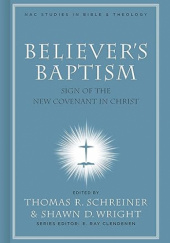 Okładka książki Believer's Baptism: Sign of the New Covenant in Christ praca zbiorowa