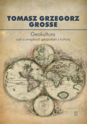 Okładka książki Geokultura Tomasz Grzegorz Grosse