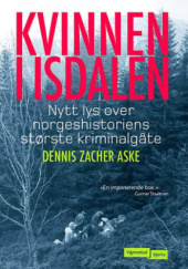 Okładka książki Kvinnen i Isdalen. Nytt lys over norgeshistoriens sørste kriminalgåte Dennis Zacher Aske