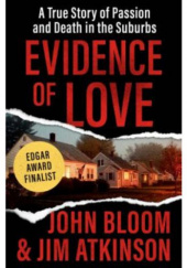 Okładka książki Evidence of Love: A True Story of Passion and Death in the Suburbs Jim Atkinson, John Bloom