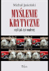 Okładka książki Myślenie krytyczne, czyli jak żyć mądrzej Michał Jasieński