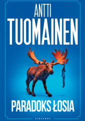 Okładka książki Paradoks łosia Antti Tuomainen