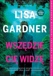 Okładka książki Wszędzie Cię widzę Lisa Gardner