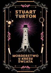 Okładka książki Morderstwo u kresu świata Stuart Turton