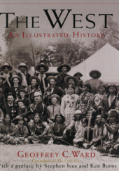 Okładka książki The West: An Illustrated History Geoffrey C. Ward