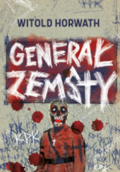 Okładka książki Generał zemsty Witold Horwath