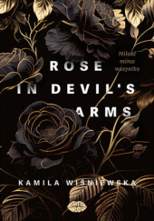 Okładka książki Rose in Devils Arms. Miłość mimo wszystko Kamila Wiśniewska
