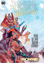 Okładka książki Justice League/Aquaman: Drowned Earth Dan Abnett, Scott Snyder