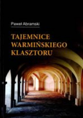 Okładka książki Tajemnice warmińskiego klasztoru Paweł Abramski