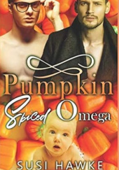 Okładka książki Pumpkin Spiced Omega (The Hollydale Omegas) Susi Hawke