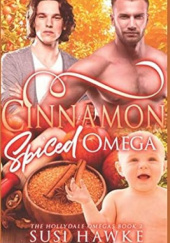 Okładka książki Cinnamon Spiced Omega (The Hollydale Omegas) Susi Hawke