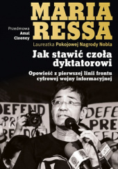 Okładka książki Jak stawić czoła dyktatorowi. Opowieść z pierwszej linii frontu cyfrowej wojny informacyjnej Maria Ressa