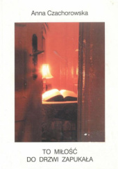 Okładka książki To miłość do drzwi zapuka Anna Czachorowska