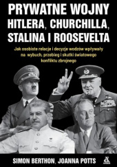 Okładka książki Prywatne wojny Hitlera, Churchilla, Stalina i Roosevelta Simon Berthon, Joanna Potts