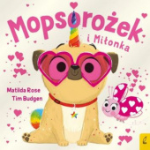 Okładka książki Mopsorożek i Miłonka Tim Budgen, Matilda Rose