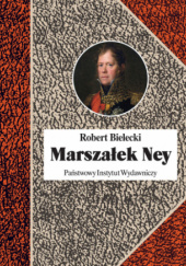 Okładka książki Marszałek Ney Robert Bielecki