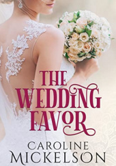 Okładka książki The Wedding Favor Caroline Mickelson