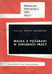 Okładka książki Walka z pożarami w zakładach pracy Henryk Ołdakowski