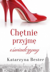 Okładka książki Chętnie przyjmę oświadczyny Katarzyna Bester