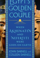 Okładka książki Egypt's Golden Couple. When Akhenaten and Nefertiti Were Gods on Earth Colleen Darnell, John Coleman Darnell