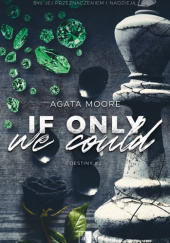 Okładka książki If Only We Could Agata Moore