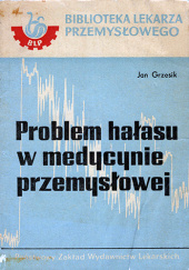 Okładka książki Problem hałasu w medycynie przemysłowej Jan Grzesik